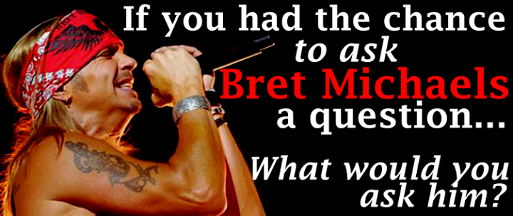 Ask BRET MICHAELS a Question!